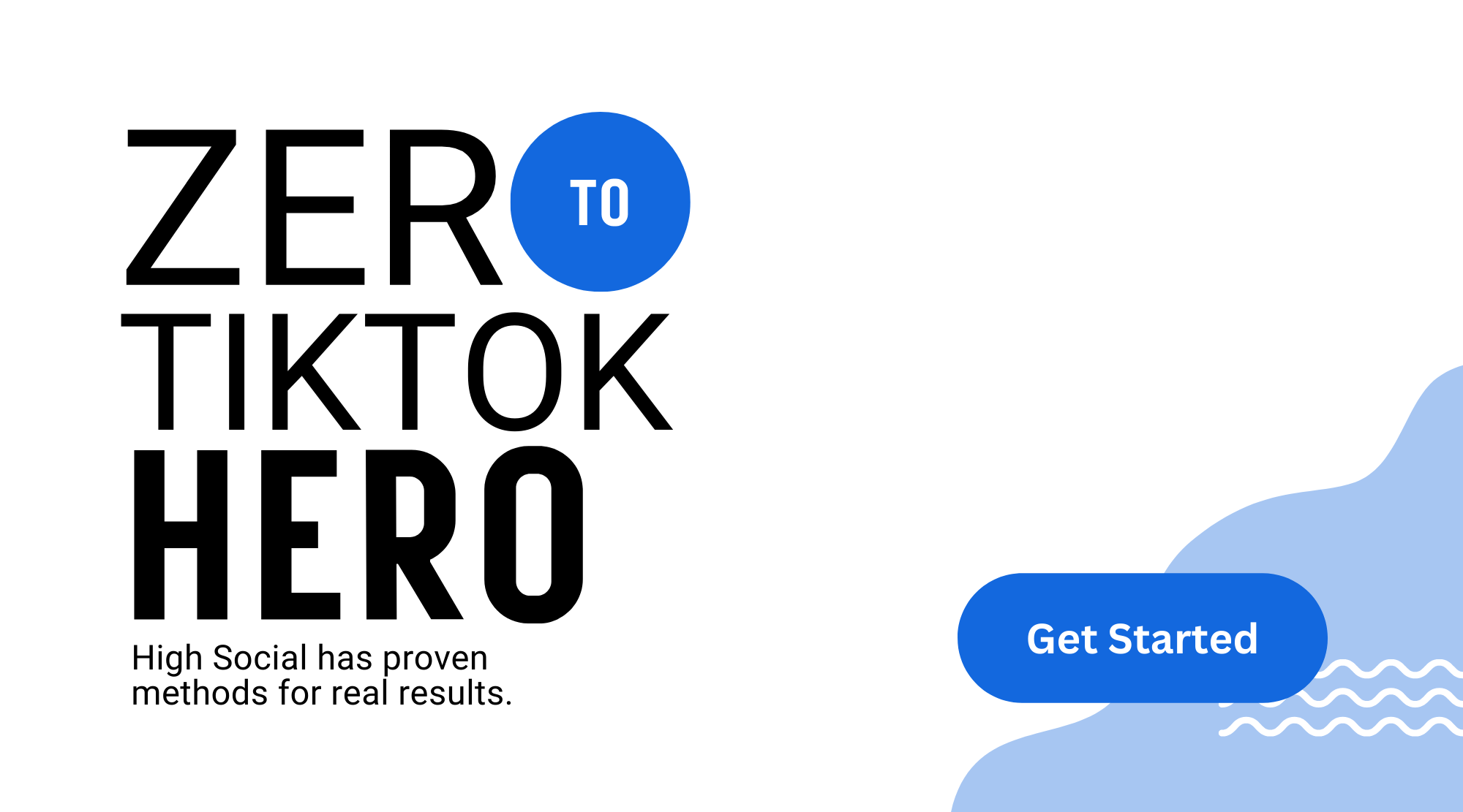 High Social graphic of text "Zero to TikTok Hero," promoting methods for TikTok growth with a blue "Get Started" button.
